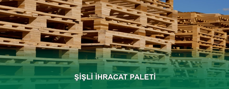Şişli İhracat Paleti İmalatı