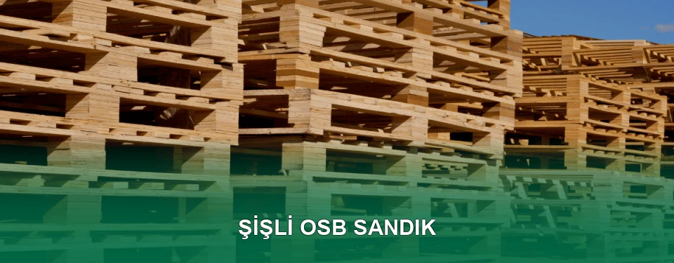 Şişli OSB Sandık İmalatı