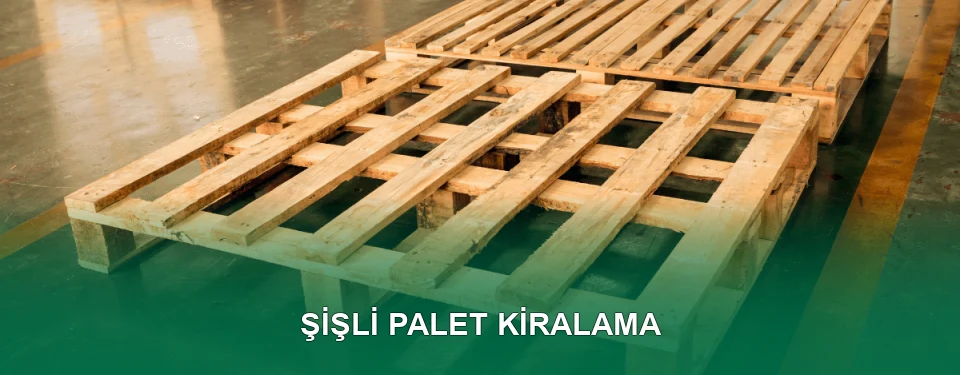 Şişli Palet Kiralama Hizmeti
